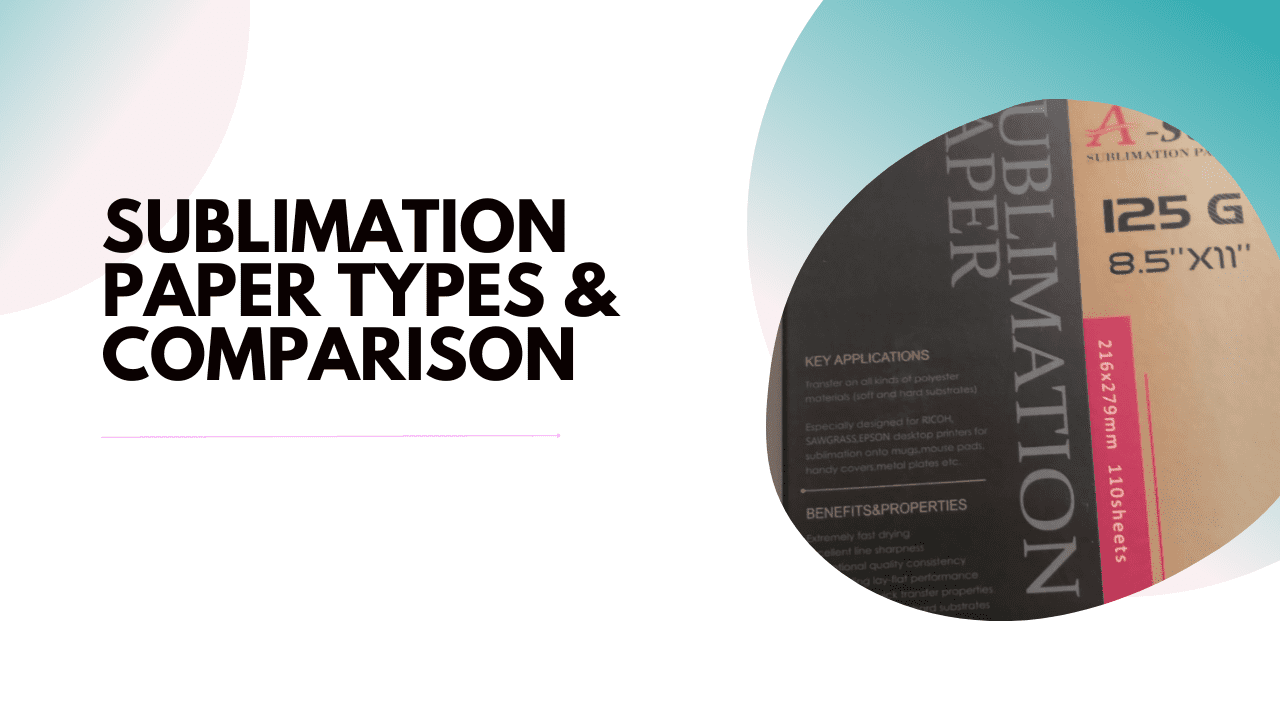 SUBLIMATION PAPER TYPES & COMPARISON
